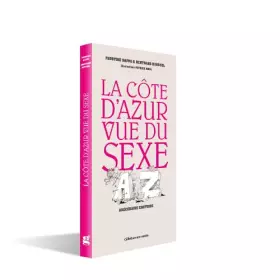 Couverture du produit · La Côte d Azur Vue du Sexe, abécédaire érotique Illustrations de Patrick MOYA
