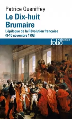 Couverture du produit · Le Dix-huit Brumaire: L'épilogue de la Révolution française (9-10 novembre 1799)