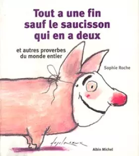 Couverture du produit · Tout a une fin, sauf le saucisson qui en a deux et autres proverbes du monde entier: et autres proverbes du monde entier