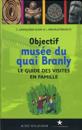 Couverture du produit · Objectif musée du quai Branly : Le guide des visites en famille