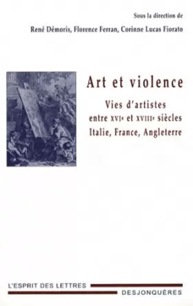 Couverture du produit · Art et violence : Vies d'artistes entre XVIe et XVIIIe siècles : Italie, France, Angleterre