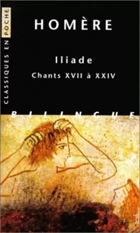 Couverture du produit · Iliade, tome 3 : Chants XVII à XXIV