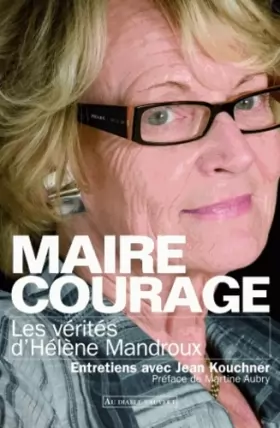Couverture du produit · Maire Courage : Les vérités d'Hélène Mandroux