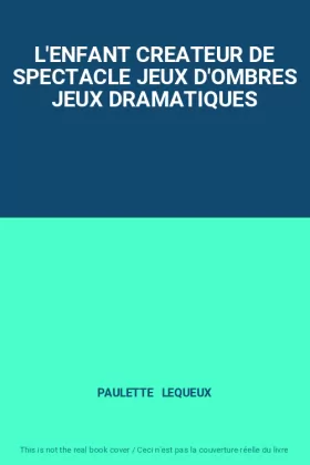 Couverture du produit · L'ENFANT CREATEUR DE SPECTACLE JEUX D'OMBRES JEUX DRAMATIQUES