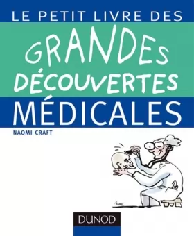 Couverture du produit · Le petit livre des grandes découvertes médicales: 100 découvertes, inventions et principes de la médecine, de l'Antiquité à nos