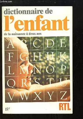 Couverture du produit · Dictionnaire de l'enfant, de la naissance à deux ans.