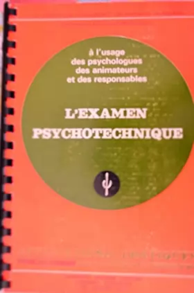 Couverture du produit · L' Examen Psychotechnique à l' usage des psychologues, des animateurs et des responsables. Connaissance du Problème et au verso