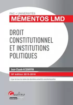 Couverture du produit · Mémentos LMD - Droit constitutionnel et Institutions politiques 2015-2016, 18è Ed.
