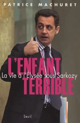 Couverture du produit · L'Enfant terrible : La vie à l'Elysée sous Sarkozy