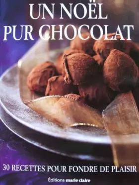 Couverture du produit · Un Noel pur chocolat - 30 recettes pour fondre de plaisir