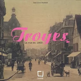 Couverture du produit · Troyes La rue en 1900