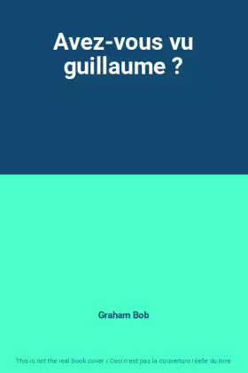 Couverture du produit · Avez-vous vu guillaume ?
