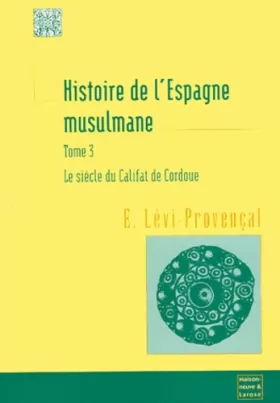 Couverture du produit · HISTOIRE DE L'ESPAGNE MUSULMANE. Tome 3, Le siècle du califat de Cordoue