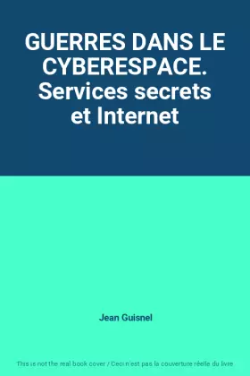 Couverture du produit · GUERRES DANS LE CYBERESPACE. Services secrets et Internet