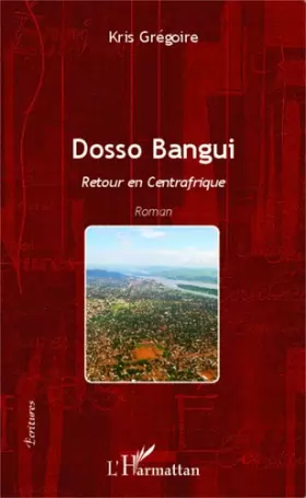 Couverture du produit · Dosso Bangui: Retour en Centrafrique Roman