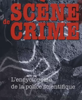 Couverture du produit · Scène de crime : L'encyclopédie de la police scientifique