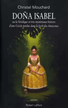 Couverture du produit · Doña Isabel : Ou la Véridique et très mystérieuse histoire d'une Créole perdue dans la forêt des Amazones