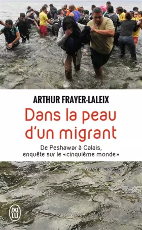Couverture du produit · Dans la peau d'un migrant: De Peshawar à Calais, enquête sur le «cinquième monde»