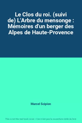 Couverture du produit · Le Clos du roi. (suivi de) L'Arbre du mensonge : Mémoires d'un berger des Alpes de Haute-Provence