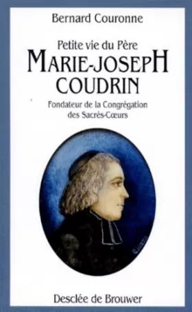 Couverture du produit · Petite vie du père Marie-Joseph Coudrin, 1768-1837