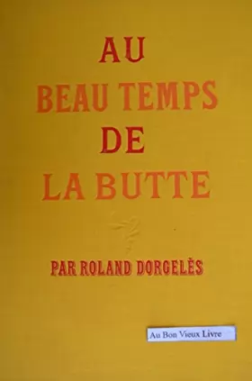 Couverture du produit · Au beau temps de la Butte/Dorgelès, Roland/Réf36739