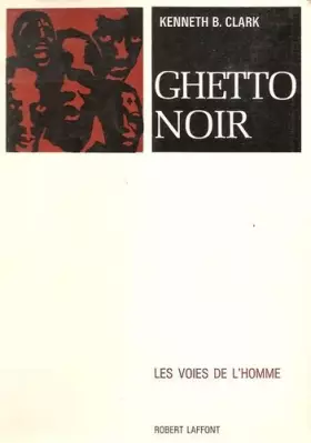 Couverture du produit · Kenneth B. Clark. Ghetto noir : EDark ghettoe... Traduit de l'américain par Yves Malartic