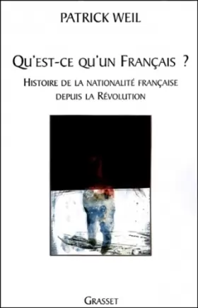 Couverture du produit · Qu'est-ce qu'un Français ? : Histoire de la nationalité française de la Révolution à nos jours