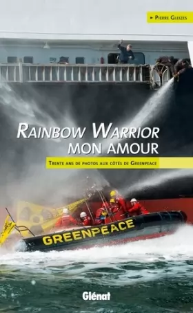 Couverture du produit · Rainbow Warrior mon amour: Trente ans de photos aux côtés de Greenpeace