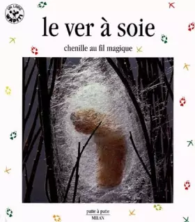 Couverture du produit · Le ver à soie, chenille au fil magique