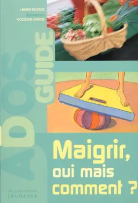 Couverture du produit · Maigrir, oui mais comment ?