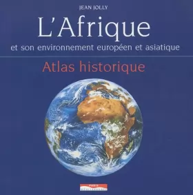 Couverture du produit · L'Afrique et son environnement européen et asiatique : Atlas historique