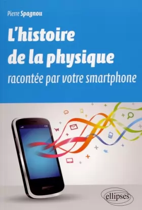 Couverture du produit · L'Histoire de la Physique Racontée par Votre Smartphone