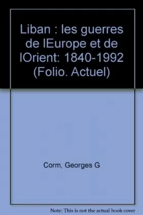 Couverture du produit · Liban, les guerres de l'Europe et de l'Orient : 1840-1992