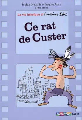 Couverture du produit · La vie héroïque d'Antoine Lebic, Tome 1 : Ce rat de Custer