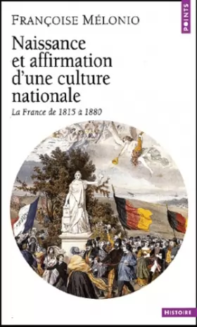 Couverture du produit · Naissance et affirmation d'une culture nationale. La France de 1815 à 1880