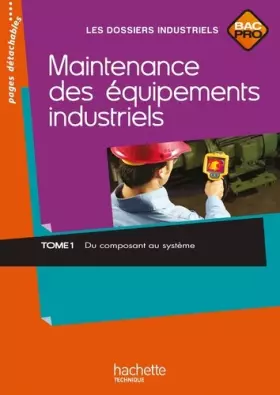 Couverture du produit · Maintenance des équipements industriels Tome 1 Bac Pro - Livre élève - Ed.2011
