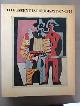 Couverture du produit · Essential Cubism, 1907-20: Braque, Picasso and Their Friends