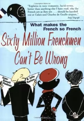 Couverture du produit · Sixty Million Frenchmen Can't be Wrong: What makes the French so French