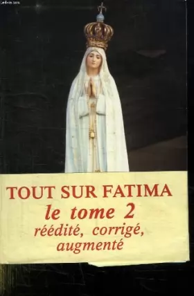Couverture du produit · TOUTE LA VERITE SUR FATIMA. LE SECRET DE L EGLISE 1917. 1942. TOME 2.