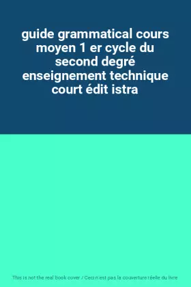 Couverture du produit · guide grammatical cours moyen 1 er cycle du second degré enseignement technique court édit istra