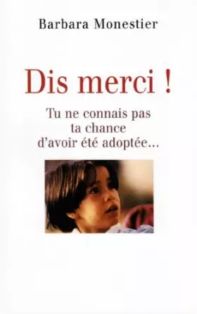 Couverture du produit · Dis merci ! Tu ne connais pas ta chance d'avoir été adoptée...