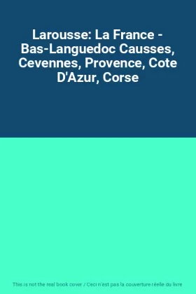 Couverture du produit · Larousse: La France - Bas-Languedoc Causses, Cevennes, Provence, Cote D'Azur, Corse