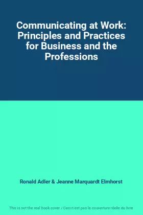 Couverture du produit · Communicating at Work: Principles and Practices for Business and the Professions