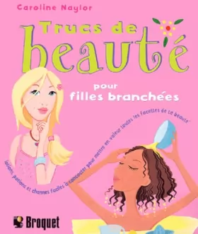 Couverture du produit · Trucs de beauté pour filles branchées: Lotions, potions et charmes faciles à concocter pour mettre en valeur toutes les facette