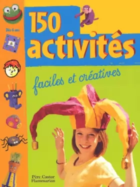 Couverture du produit · 150 activités : Faciles et créatives