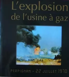 Couverture du produit · L'explosion de l'usine à gaz Perpignan 22 juillet 1970