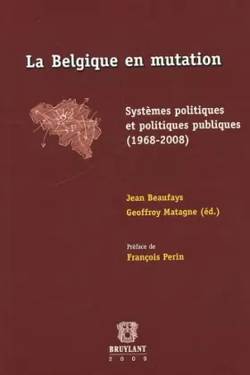 Couverture du produit · La Belgique en mutation. Systèmes politiques et politiques publiques (1968-2008)