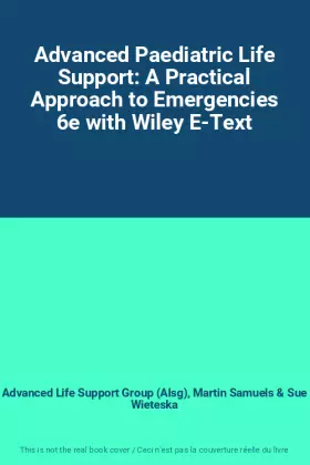Couverture du produit · Advanced Paediatric Life Support: A Practical Approach to Emergencies 6e with Wiley E-Text