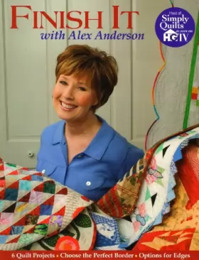Couverture du produit · Finish It With Alex Anderson: 6 Terrific Quilt Projects, How to Choose the Perfect Border, Options for Edges