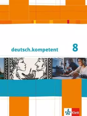 Couverture du produit · deutsch.kompetent. Schülerbuch mit Onlineangebot 8. Klasse. Allgemeine Ausgabe